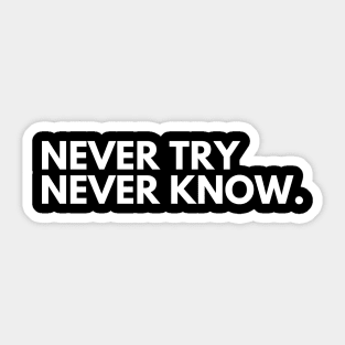 Never Try Never Know. Typography Motivational and Inspirational Quote. White Sticker